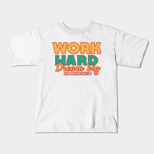 Work Hard Dream Big And Never Give Up Kids T-Shirt